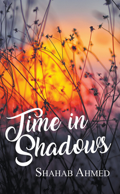 Time in Shadows by Shahab Ahmed