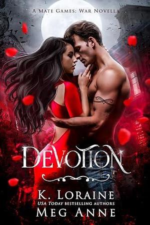 Devotion: A Mate Games: War Novella by Meg Anne, Meg Anne, K. Loraine