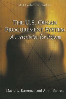 The U.S. Organ Procurement System: A Prescription for Reform by David L. Kaserman, A. H. Barnett