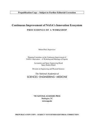 Continuous Improvement of Nasa's Innovation Ecosystem: Proceedings of a Workshop by Division on Engineering and Physical Sci, Space Studies Board, National Academies of Sciences Engineeri