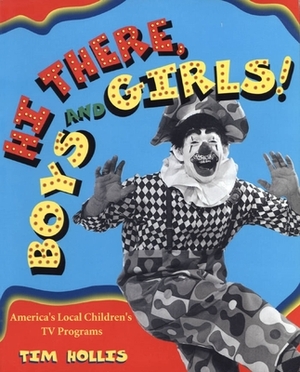 Hi There, Boys and Girls!: America's Local Children's TV Shows by Tim Hollis