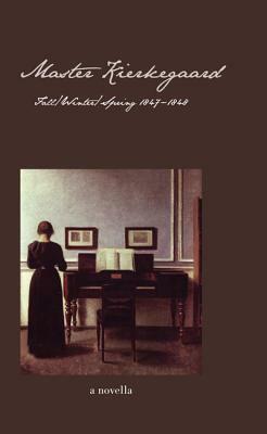 Master Kierkegaard: Fall / Winter / Spring 1847-1848 by Ellen Brown