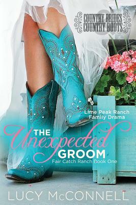 The Unexpected Groom: Country Brides & Cowboy Boots by Lucy McConnell