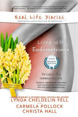 Real Life Diaries: Living with Endometriosis by Carmela Pollock, Christa Hall, Lynda Cheldelin Fell