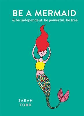 Be a Mermaid by Sarah Ford