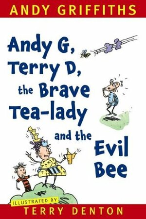 Andy G, Terry D, the Brave Tea-lady and the Evil Bee by Andy Griffiths, Terry Denton