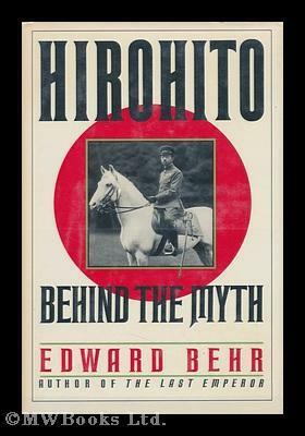 Hirohito: Behind the Myth by Edward Samuel Behr