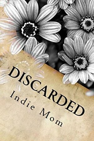 Discarded: One Mother's Journey with a Psychopath by Indie Mom, Peace, Smitten Kitten