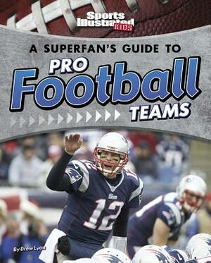 A Superfan's Guide to Pro Football Teams by Drew Lyon