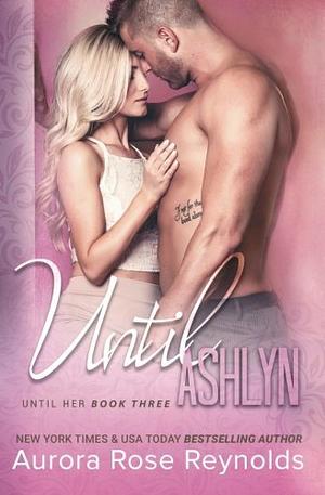 Until Ashlyn by Aurora Rose Reynolds