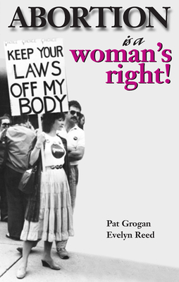 Abortion Is a Woman's Right! by Evelyn Reed, Pat Grogan