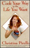 Cook Your Way to the Life You Want by Christina Pirello