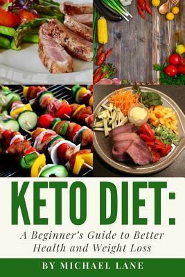 Keto Diet: A Beginner's Guide to Better Health and Weight Loss by Michael Lane