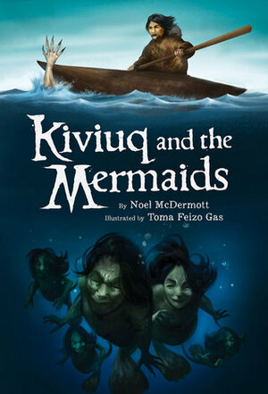 Kiviuq and the Mermaids by Noel McDermott, Toma Feizo Gas