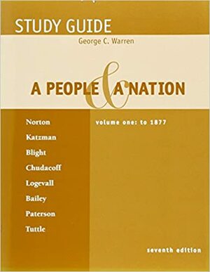 Study Guide, Volume 1 for A People and a Nation: A History of the United States, 7th ed. by David W. Blight, Mary Beth Norton, David M. Katzman, Fredrik Logevall, Howard P. Chudacoff