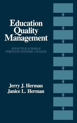 Education Quality Management: Effective Schools Through Systemic Change by Jerry Herman, Janice L. Herman