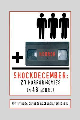 ShockDecember: 21 Horror Movies in 48 Hours! by Charles Roxburgh