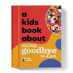 A Kids Book About Saying Goodbye to a Pet by The Dodo