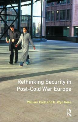 Rethinking Security in Post-Cold-War Europe by William Park