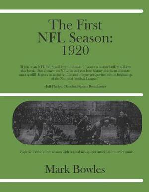 The First NFL Season: 1920 by Mark Bowles