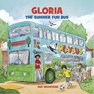 Gloria the Summer Fun Bus by Sue Wickstead