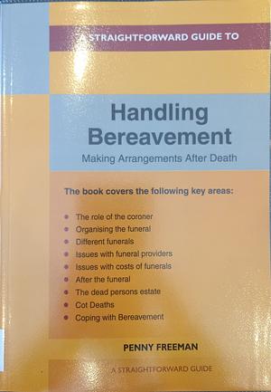 A Straightforward Guide to Handling Bereavement: Making Arrangements Following Death: Revised Edition - 2024 by PENNY. FREEMAN