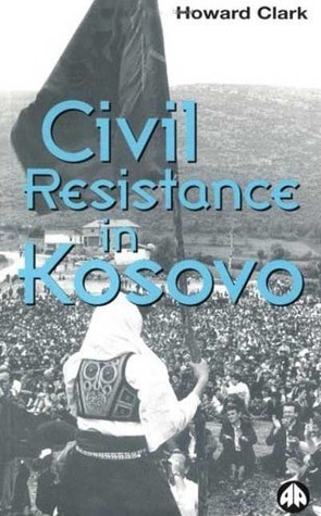 Civil Resistance in Kosovo by Howard Clark
