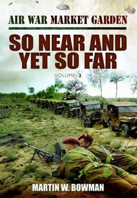 So Near and Yet So Far by Martin W. Bowman