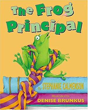 The Frog Principal by Denise Brunkus, Stephanie Calmenson