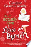 Is it Actually Love for Lexie Byrne by Caroline Grace-Cassidy, Caroline Grace-Cassidy