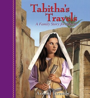 Tabitha's Travels: A Family Story for Advent by Arnold Ytreeide