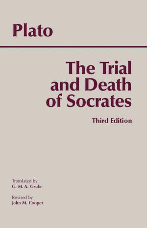 The Trial and Death of Socrates (Euthyphro, Apology, Crito, Phaedo) by Plato