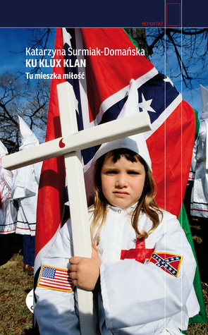 Ku Klux Klan. Tu mieszka miłość by Katarzyna Surmiak-Domańska