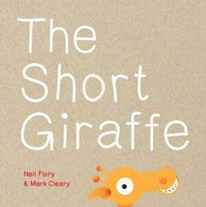 The Short Giraffe by Neil Flory, Mark Cleary