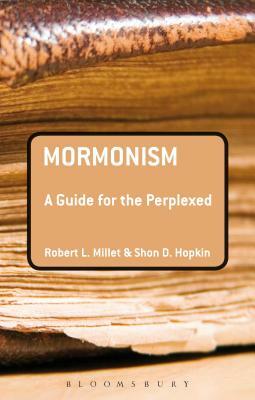 Mormonism: A Guide for the Perplexed by Shon D. Hopkin, Robert L. Millet