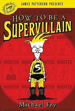 How to Be a Supervillain: Born to Be Good by Michael Fry