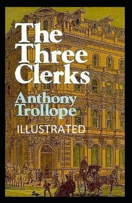 The Three Clerks Illustrated by Anthony Trollope