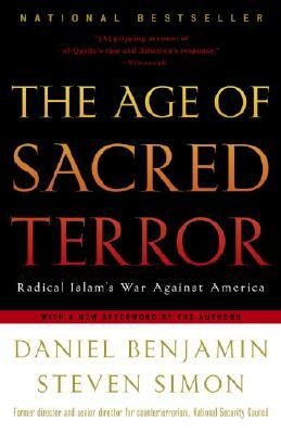The Age of Sacred Terror: Radical Islam's War Against America by Steven Simon, Daniel Benjamin