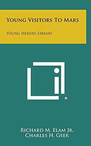 Young Visitors to Mars: Young Heroes Library by Richard M. Elam Jr.