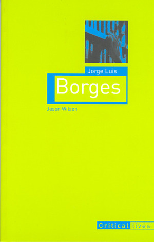 Jorge Luis Borges by Jason Wilson