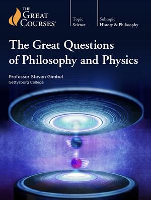 The Great Questions of Philosophy and Physics by Steven Gimbel