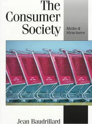 The Consumer Society: Myths and Structures by Jean Baudrillard