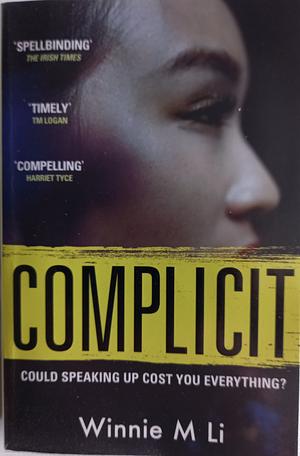 Complicit: The Compulsive, Timely Thriller You Won't Be Able to Stop Thinking About by Winnie M. Li