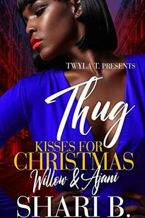 Thug Kisses For Christmas : Willow & Ajani by Shari B.