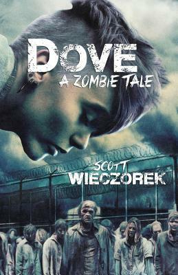 Dove: A Zombie Tale by Scott Wieczorek