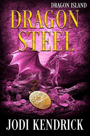 Dragon Steel: A Dragon Island Story by Jodi Kendrick, Jodi Kendrick