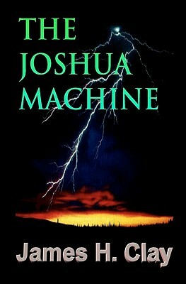 The Joshua Machine by James H. Clay