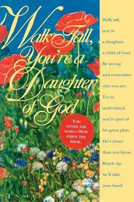 Walk Tall, You're a Daughter of God by Jamie Glenn