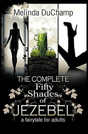 The Complete Fifty Shades of Jezebel by Melinda DuChamp