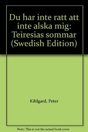 Du har inte rätt att inte älska mig by Peter Kihlgård